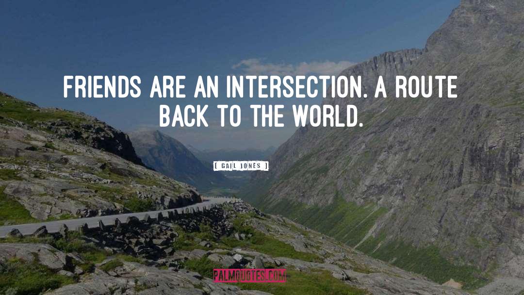 Gail Jones Quotes: Friends are an intersection. A