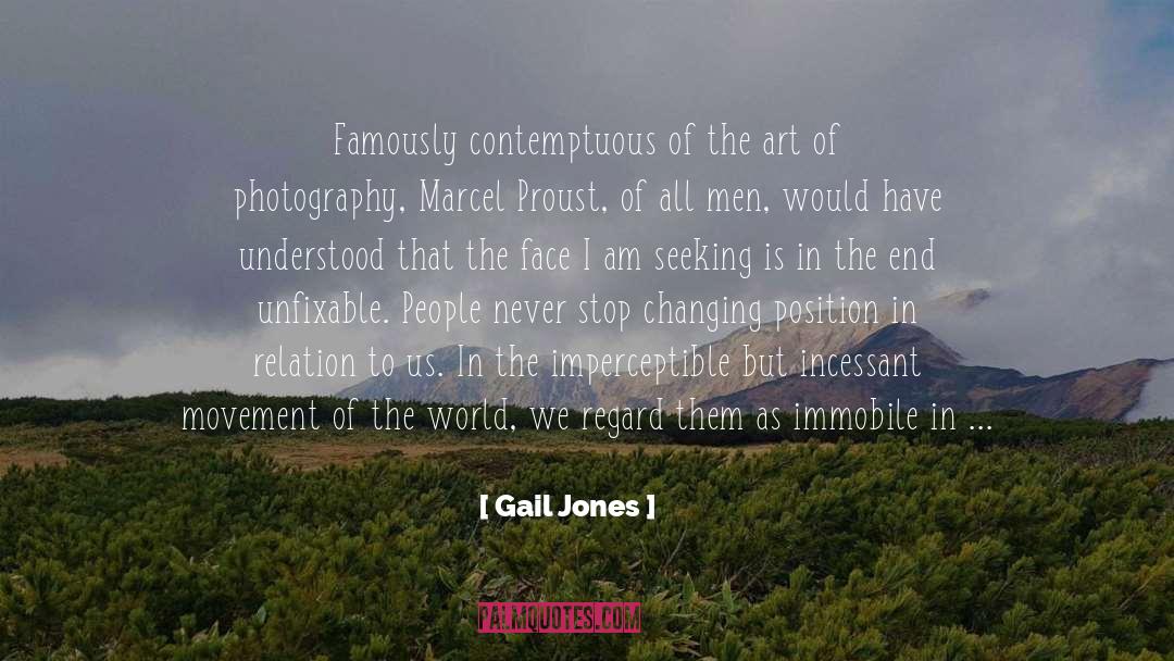 Gail Jones Quotes: Famously contemptuous of the art