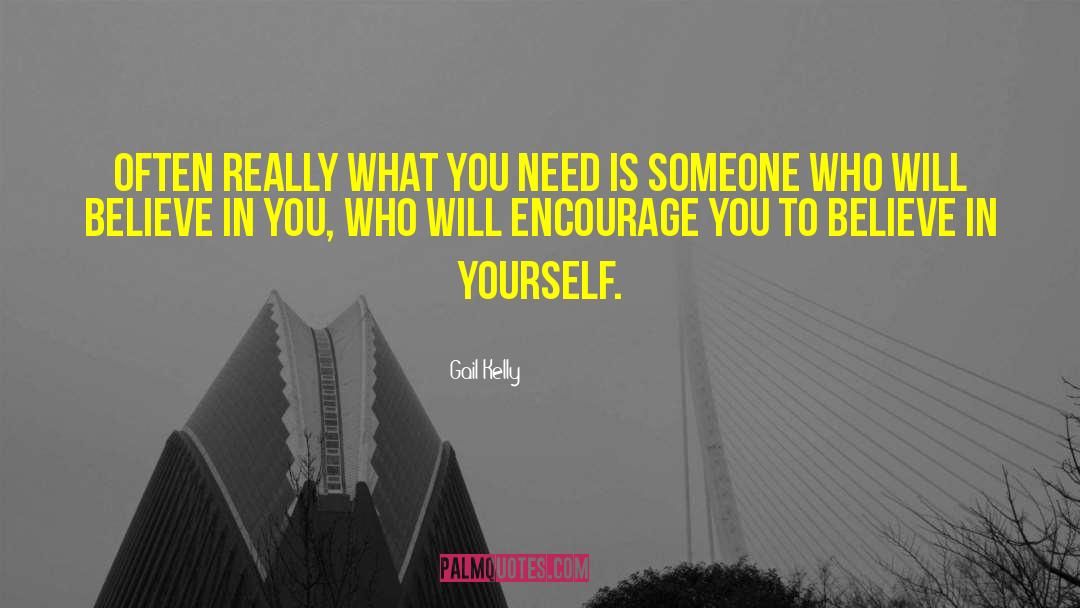 Gail Kelly Quotes: Often really what you need