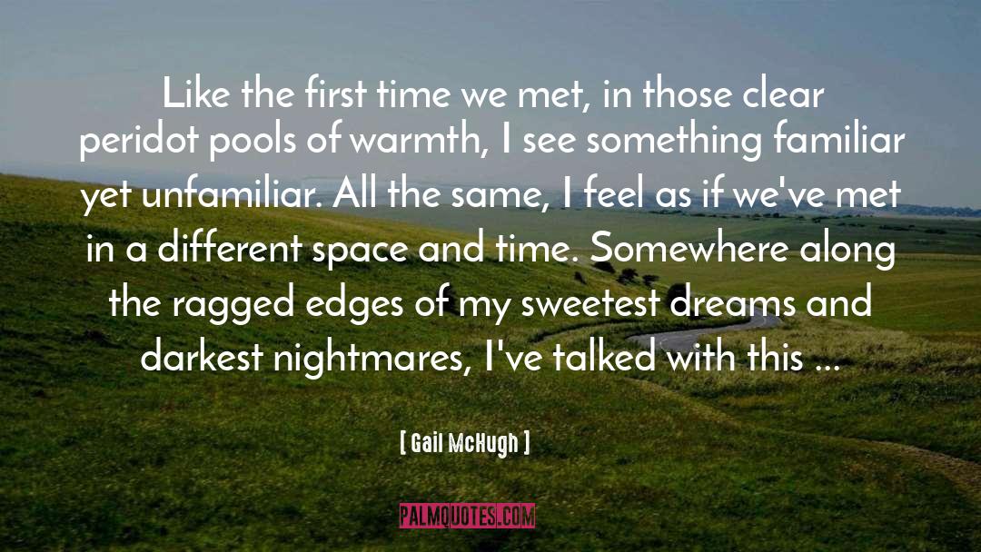 Gail McHugh Quotes: Like the first time we