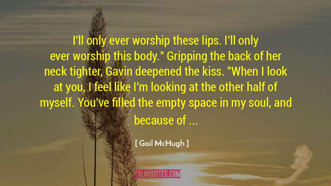 Gail McHugh Quotes: I'll only ever worship these