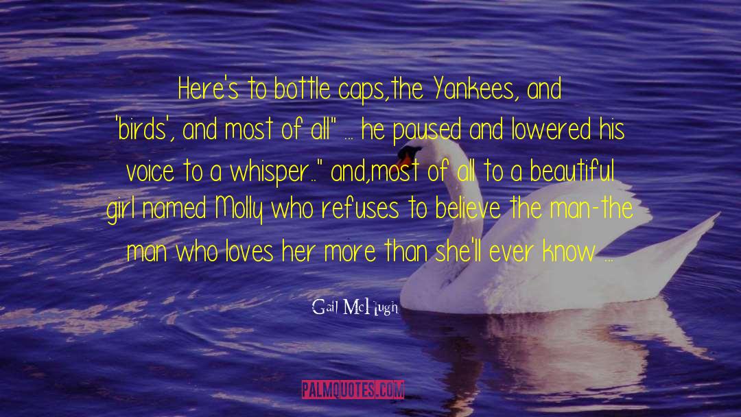 Gail McHugh Quotes: Here's to bottle caps,the Yankees,