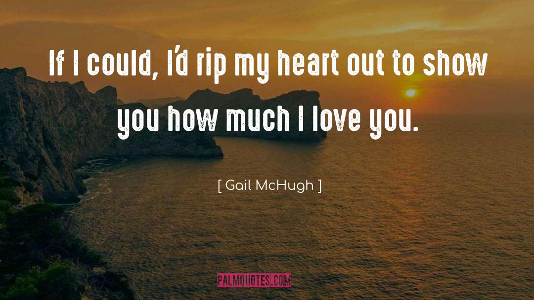 Gail McHugh Quotes: If I could, I'd rip