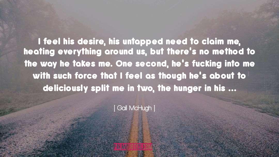 Gail McHugh Quotes: I feel his desire, his