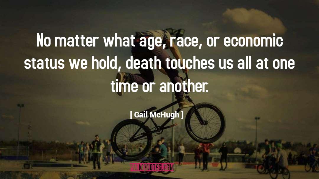 Gail McHugh Quotes: No matter what age, race,