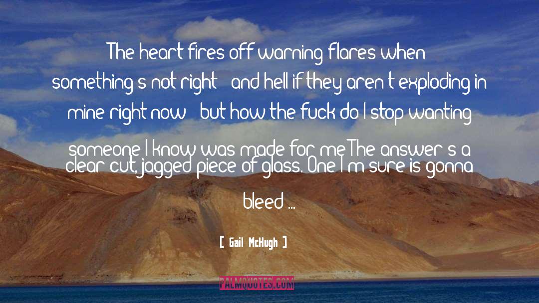 Gail McHugh Quotes: The heart fires off warning