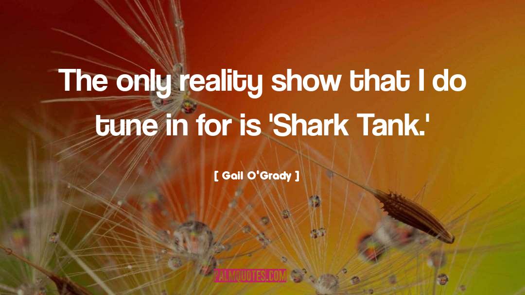 Gail O'Grady Quotes: The only reality show that