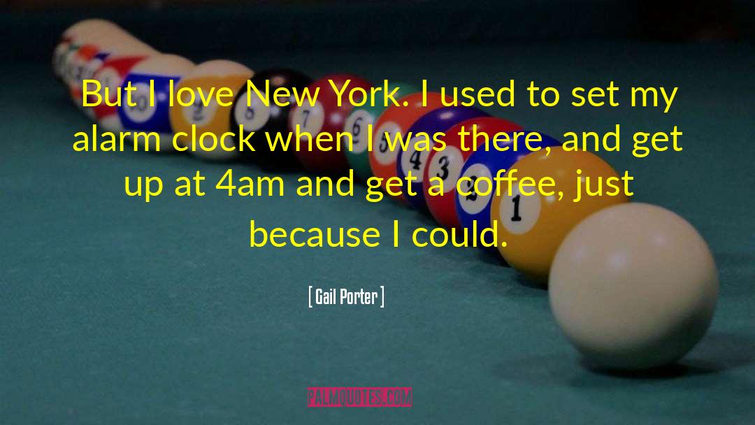 Gail Porter Quotes: But I love New York.