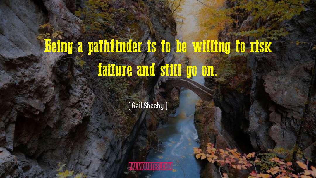 Gail Sheehy Quotes: Being a pathfinder is to