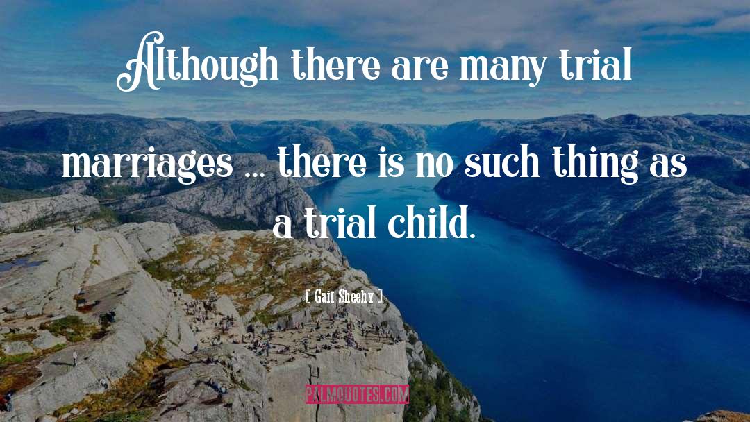 Gail Sheehy Quotes: Although there are many trial