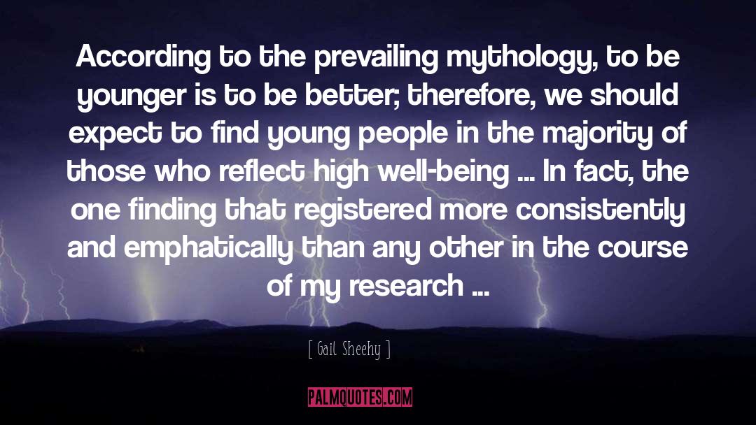 Gail Sheehy Quotes: According to the prevailing mythology,