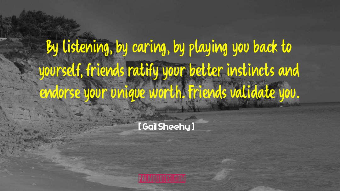 Gail Sheehy Quotes: By listening, by caring, by