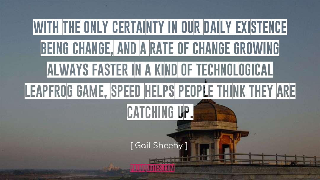 Gail Sheehy Quotes: With the only certainty in