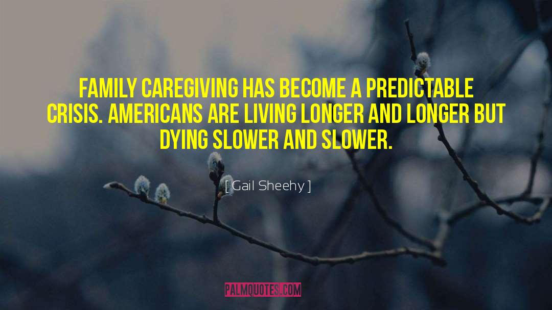 Gail Sheehy Quotes: Family caregiving has become a