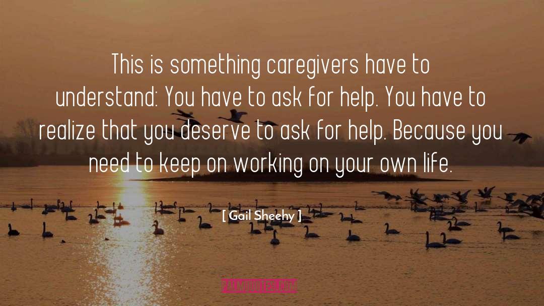 Gail Sheehy Quotes: This is something caregivers have