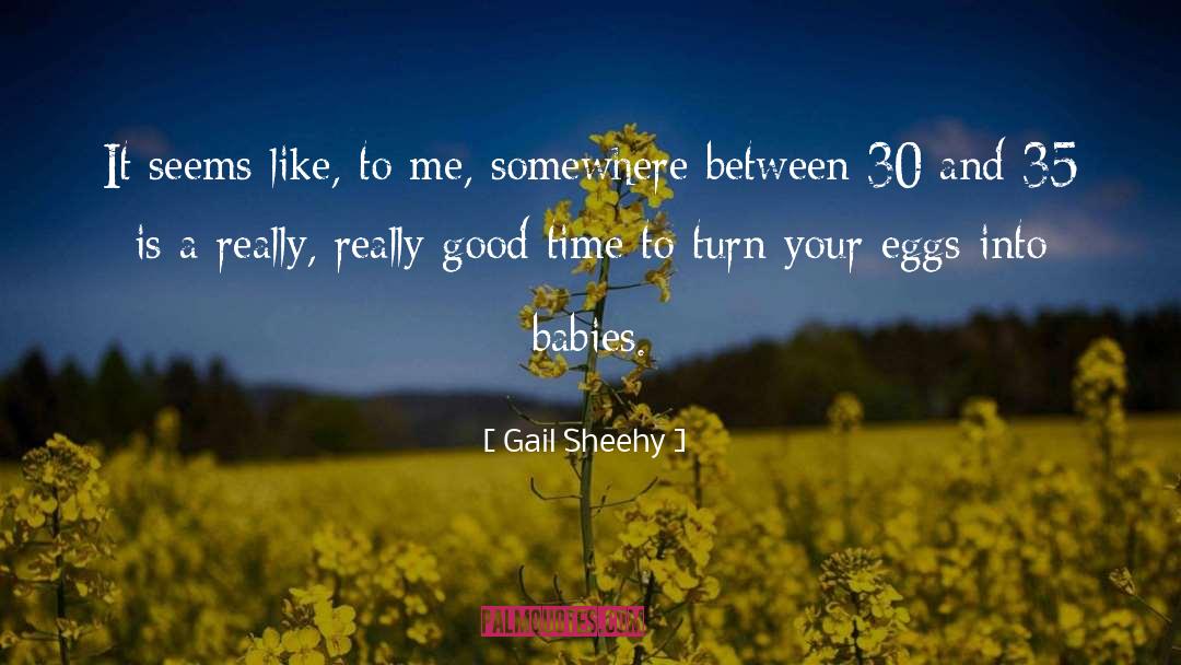 Gail Sheehy Quotes: It seems like, to me,