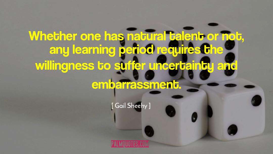 Gail Sheehy Quotes: Whether one has natural talent