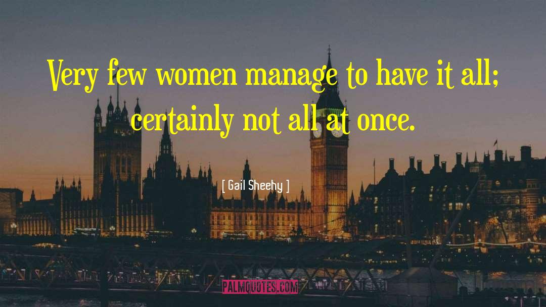 Gail Sheehy Quotes: Very few women manage to