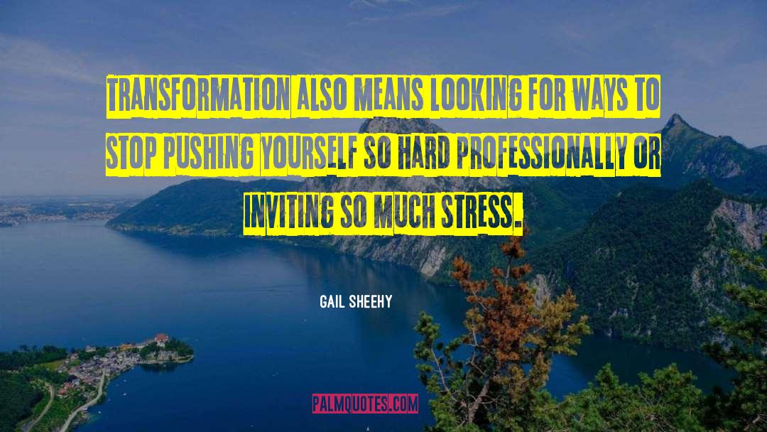 Gail Sheehy Quotes: Transformation also means looking for