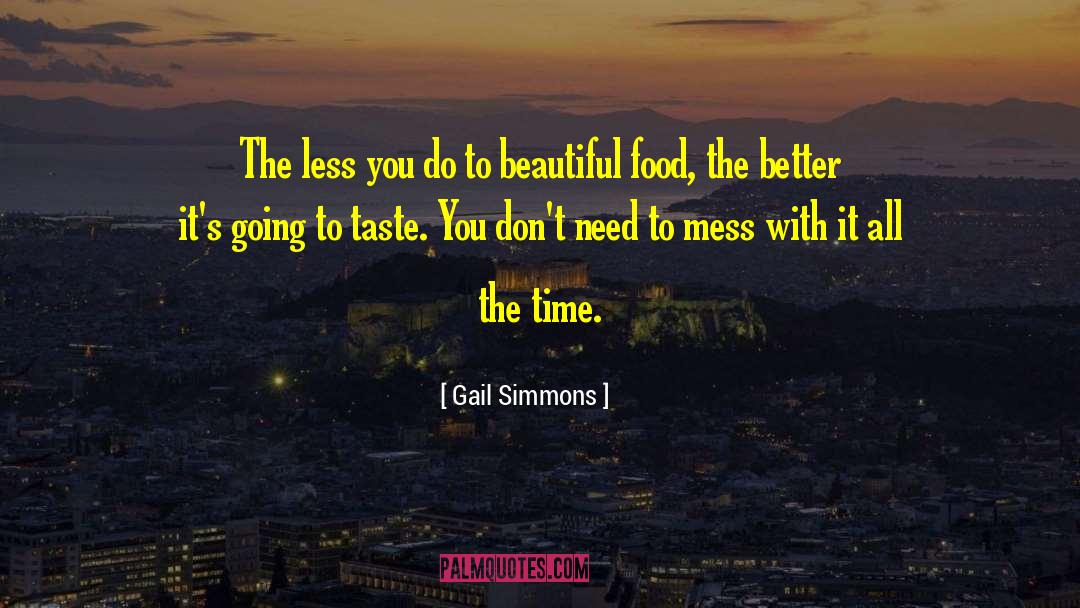 Gail Simmons Quotes: The less you do to