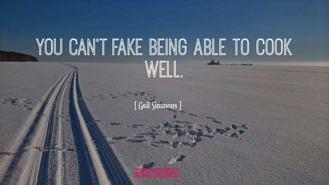 Gail Simmons Quotes: You can't fake being able