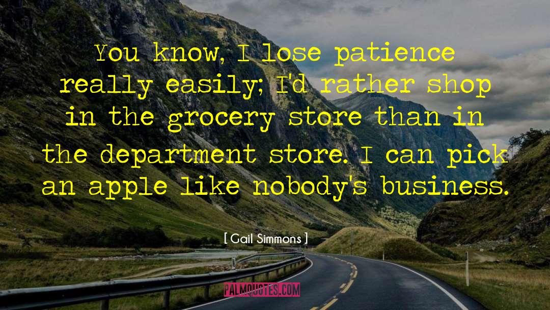 Gail Simmons Quotes: You know, I lose patience