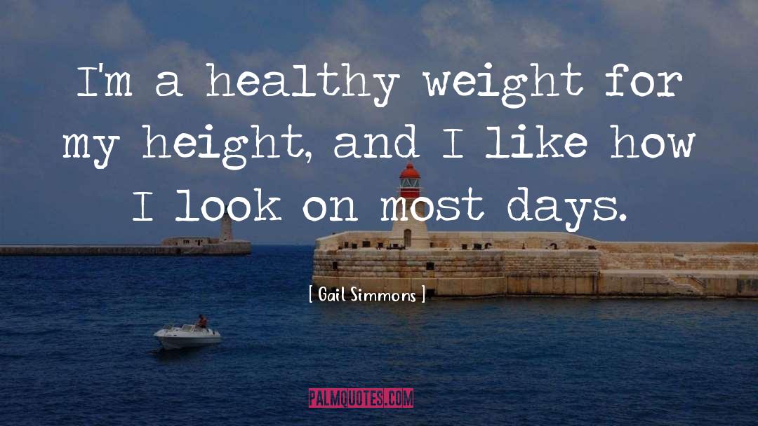 Gail Simmons Quotes: I'm a healthy weight for