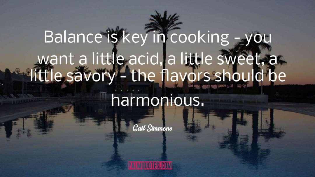 Gail Simmons Quotes: Balance is key in cooking