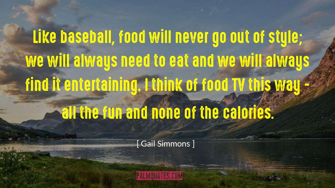 Gail Simmons Quotes: Like baseball, food will never