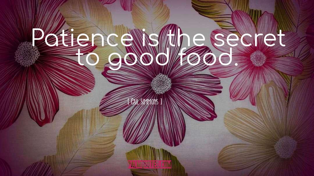 Gail Simmons Quotes: Patience is the secret to
