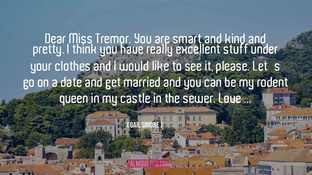 Gail Simone Quotes: Dear Miss Tremor. You are