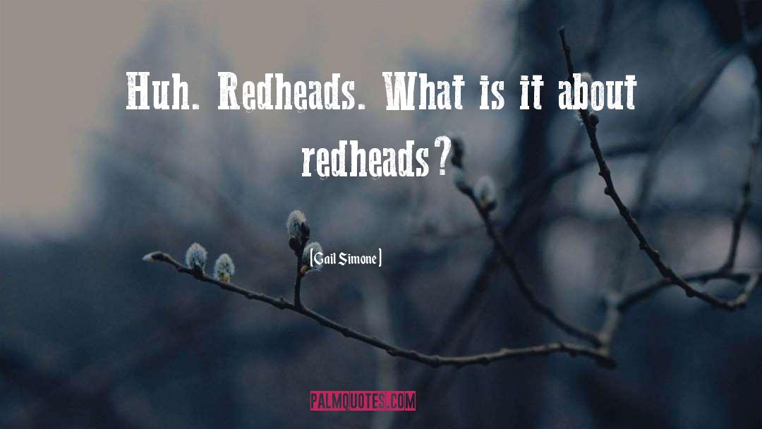 Gail Simone Quotes: Huh. Redheads. What is it