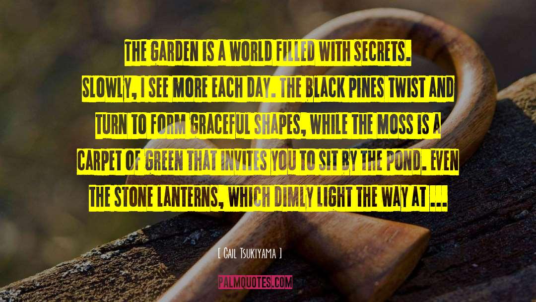 Gail Tsukiyama Quotes: The garden is a world
