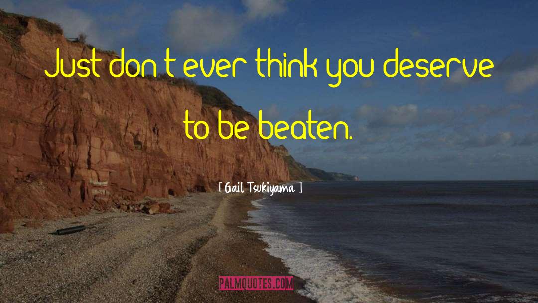 Gail Tsukiyama Quotes: Just don't ever think you