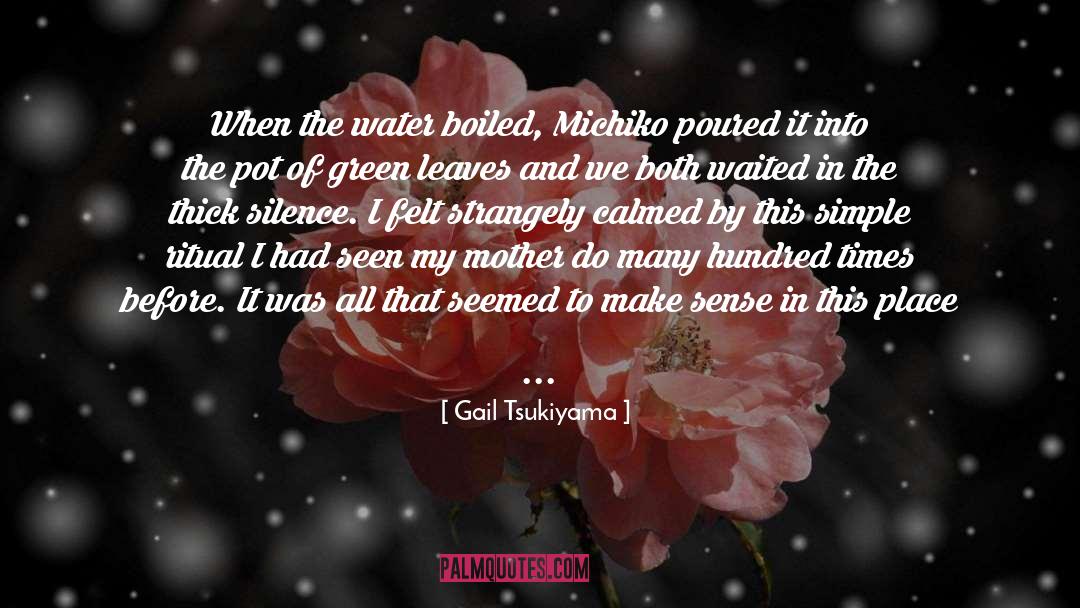 Gail Tsukiyama Quotes: When the water boiled, Michiko