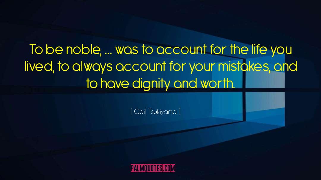 Gail Tsukiyama Quotes: To be noble, ... was