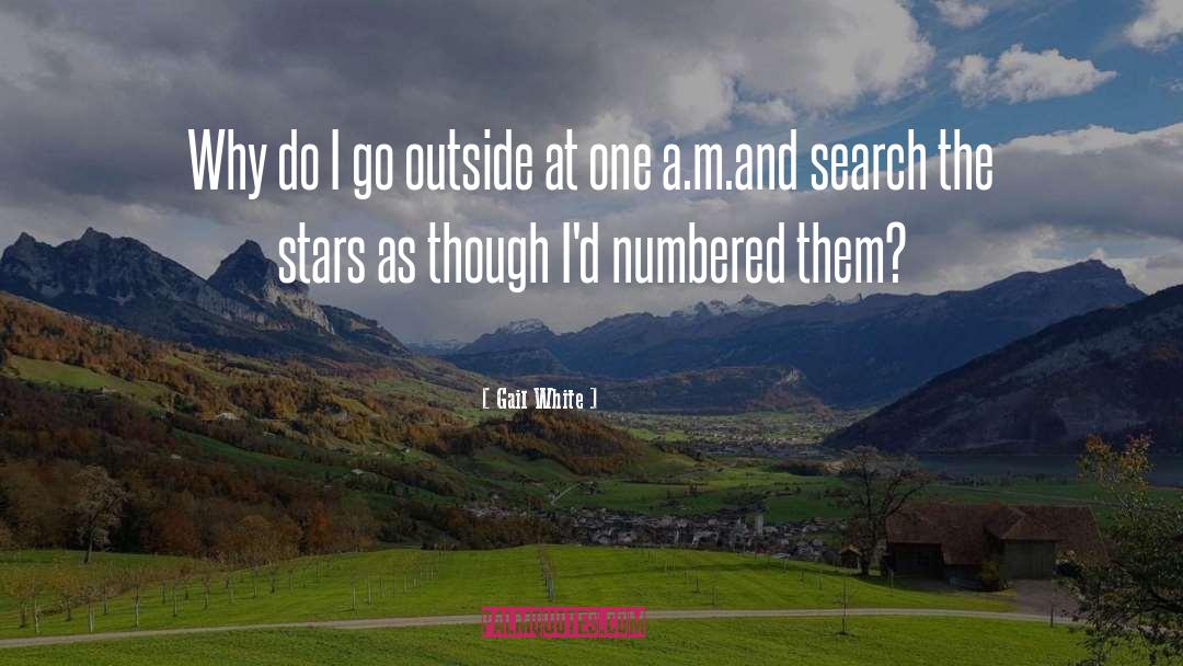 Gail White Quotes: Why do I go outside