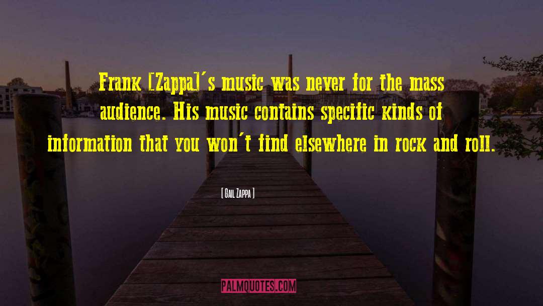 Gail Zappa Quotes: Frank [Zappa]'s music was never