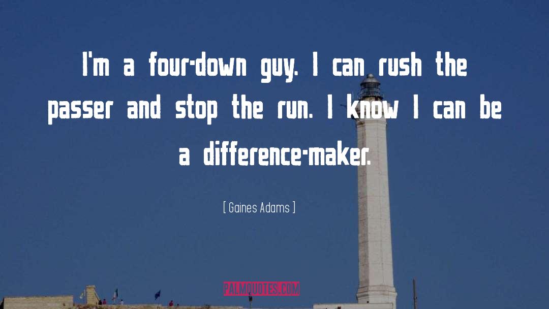 Gaines Adams Quotes: I'm a four-down guy. I