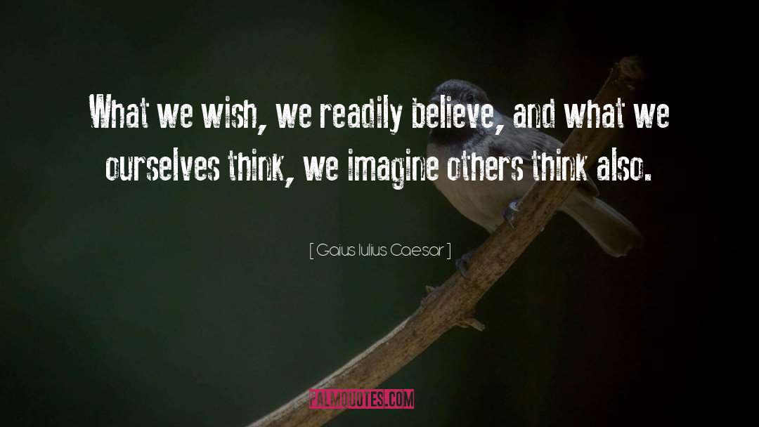 Gaius Iulius Caesar Quotes: What we wish, we readily