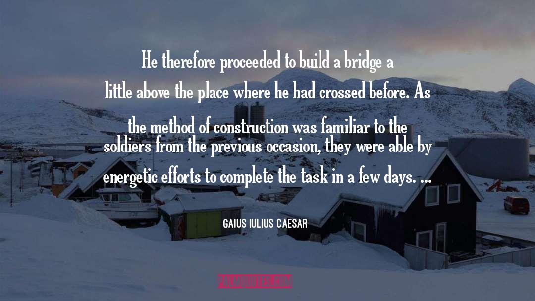 Gaius Iulius Caesar Quotes: He therefore proceeded to build