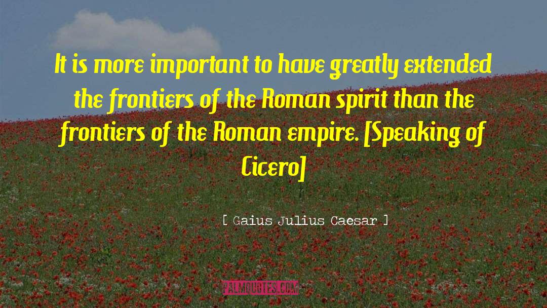 Gaius Julius Caesar Quotes: It is more important to