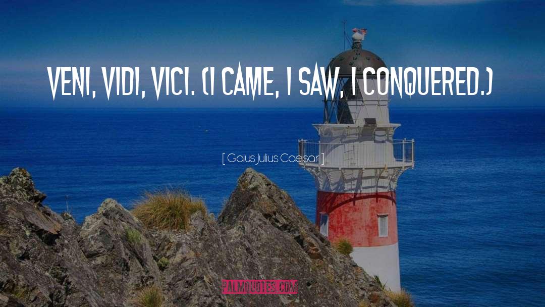 Gaius Julius Caesar Quotes: Veni, vidi, vici. (I came,