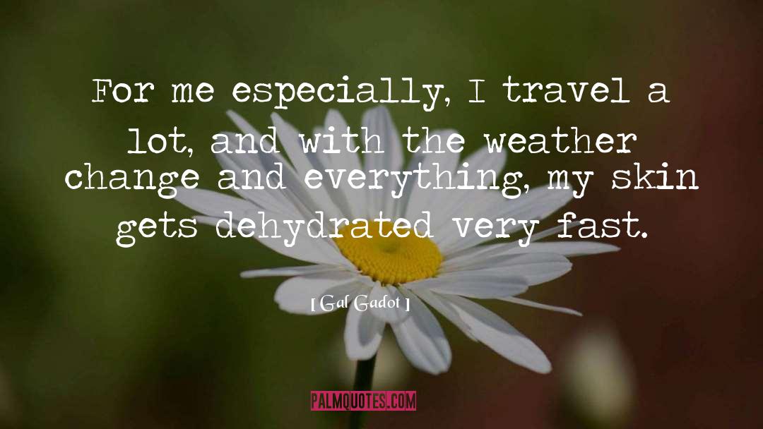 Gal Gadot Quotes: For me especially, I travel