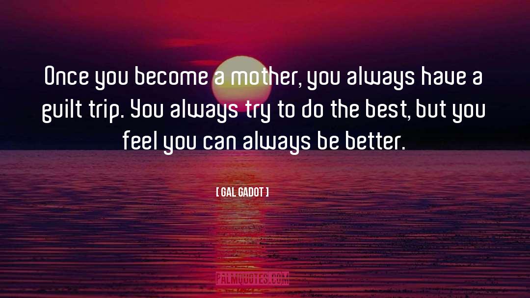 Gal Gadot Quotes: Once you become a mother,