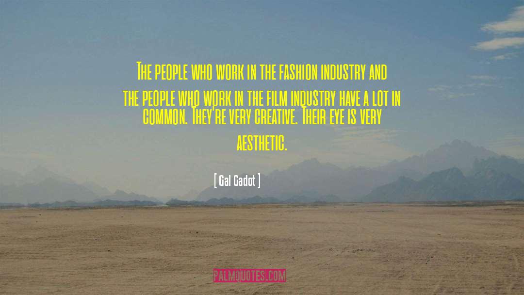 Gal Gadot Quotes: The people who work in