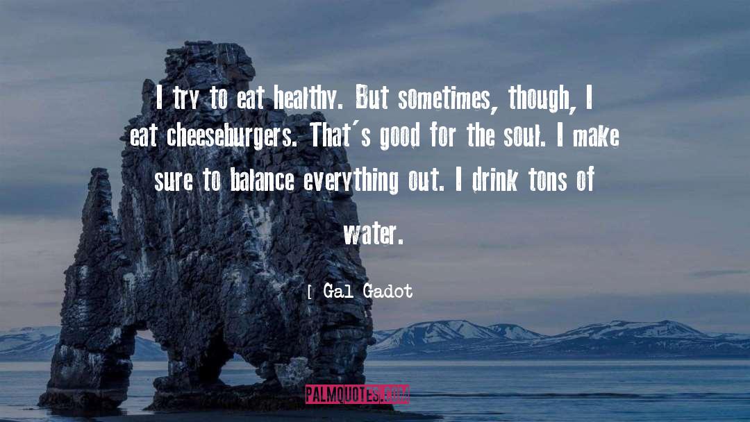 Gal Gadot Quotes: I try to eat healthy.