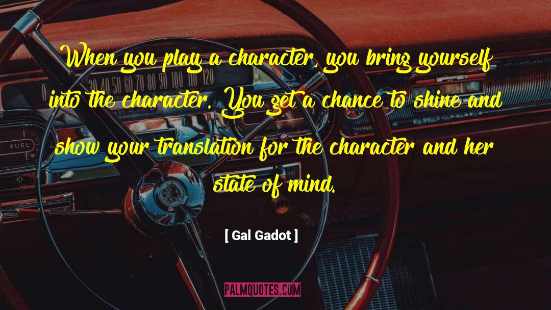 Gal Gadot Quotes: When you play a character,