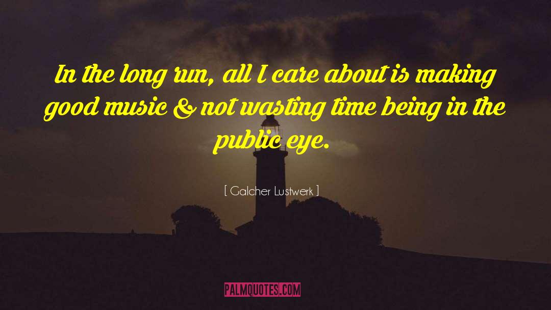 Galcher Lustwerk Quotes: In the long run, all