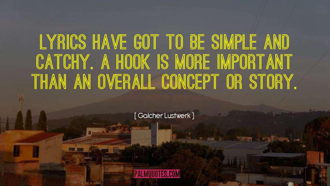 Galcher Lustwerk Quotes: Lyrics have got to be